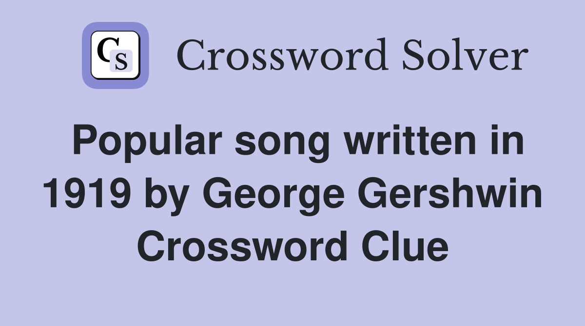 Popular song written in 1919 by George Gershwin Crossword Clue