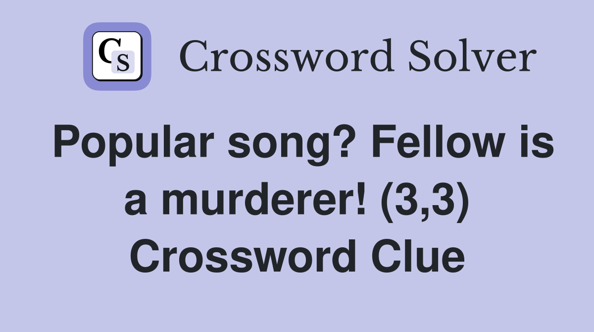 Popular song? Fellow is a murderer! (3,3) Crossword Clue