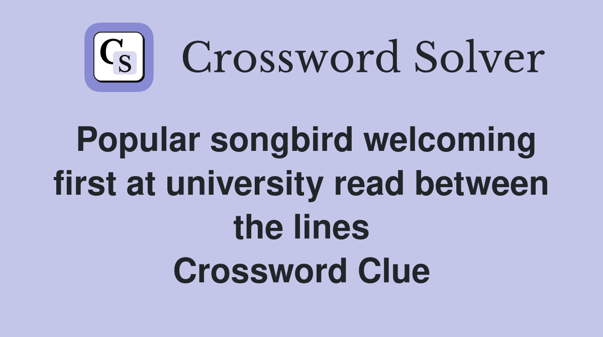 Popular songbird welcoming first at university read between the lines Crossword Clue