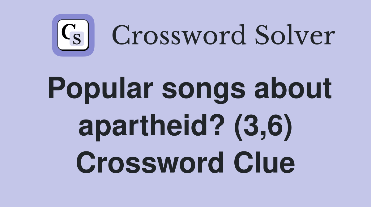 Popular songs about apartheid? (3,6) Crossword Clue
