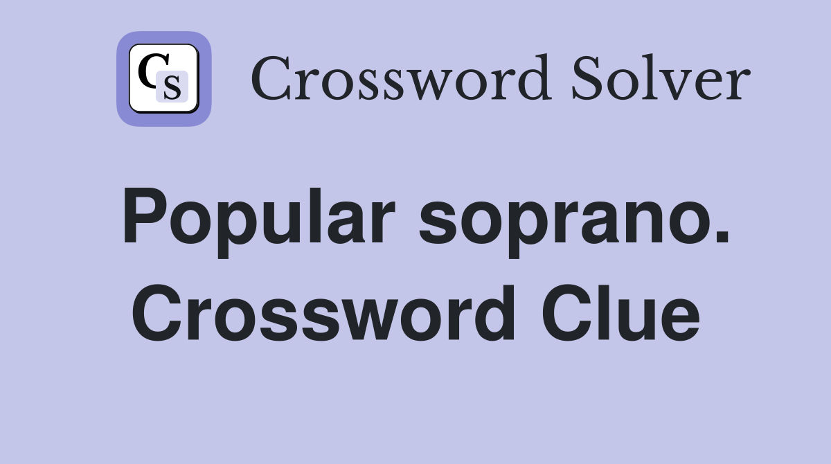 Popular soprano. Crossword Clue