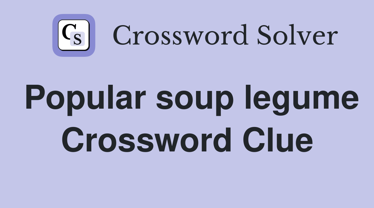 Popular soup legume Crossword Clue