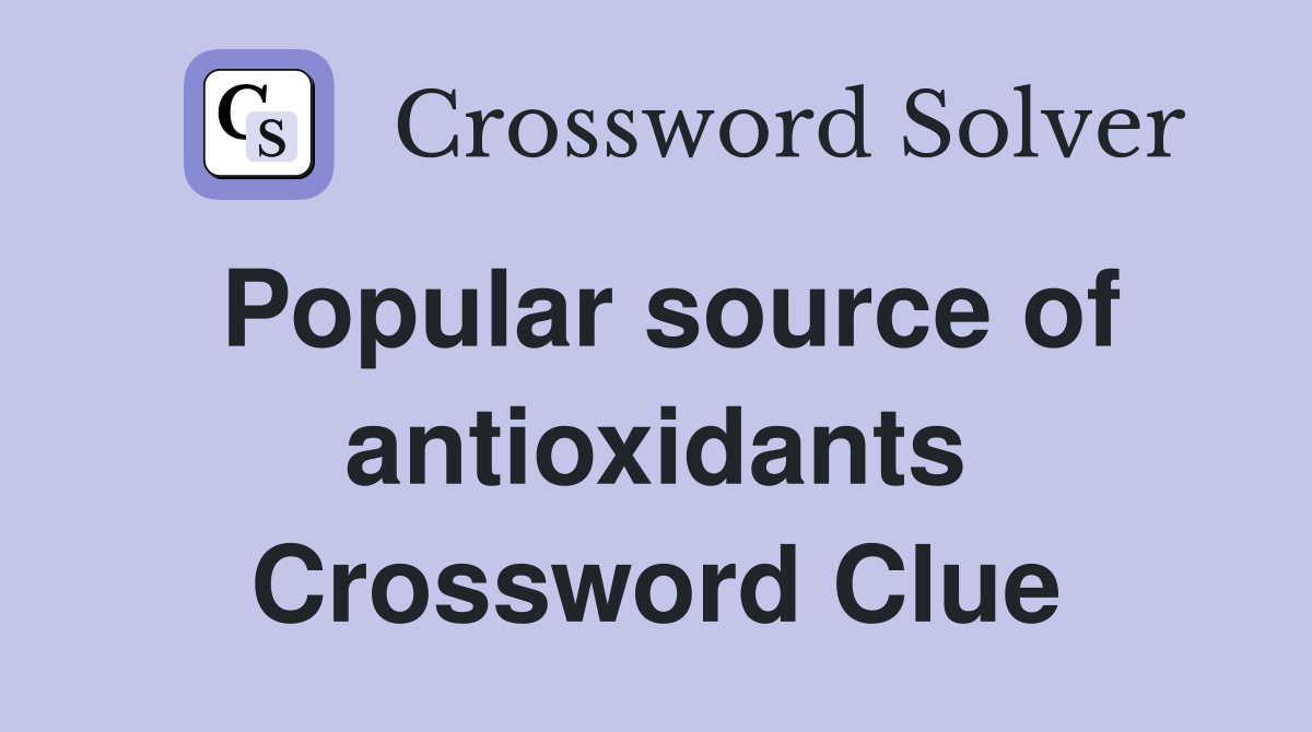 Popular source of antioxidants Crossword Clue