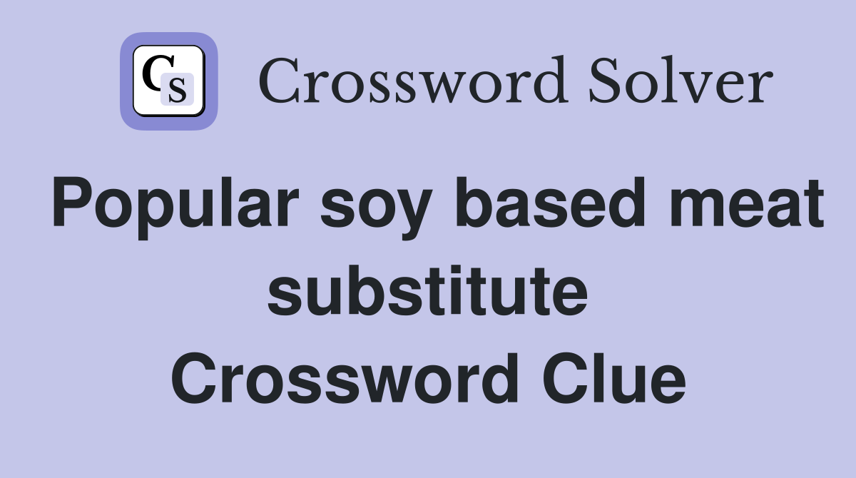 Popular soy based meat substitute Crossword Clue