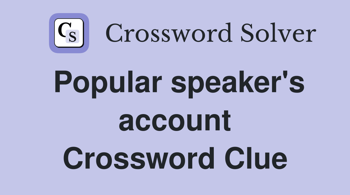 Popular speaker's account Crossword Clue