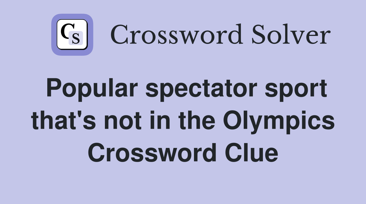 Popular spectator sport that's not in the Olympics Crossword Clue