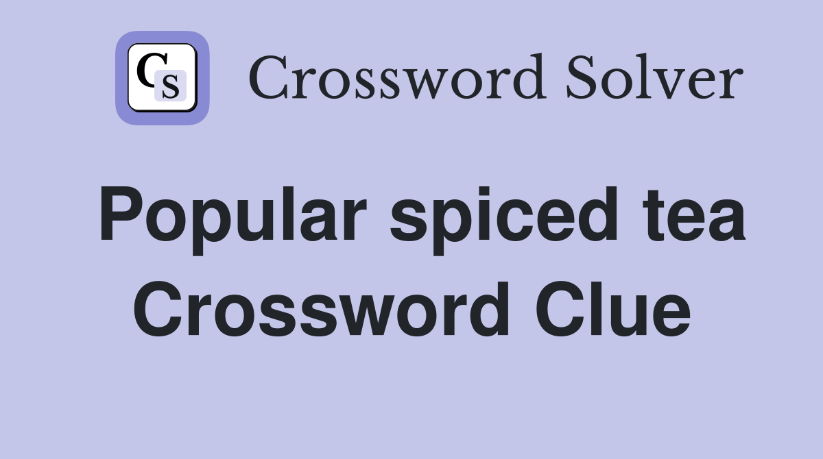 Popular spiced tea Crossword Clue