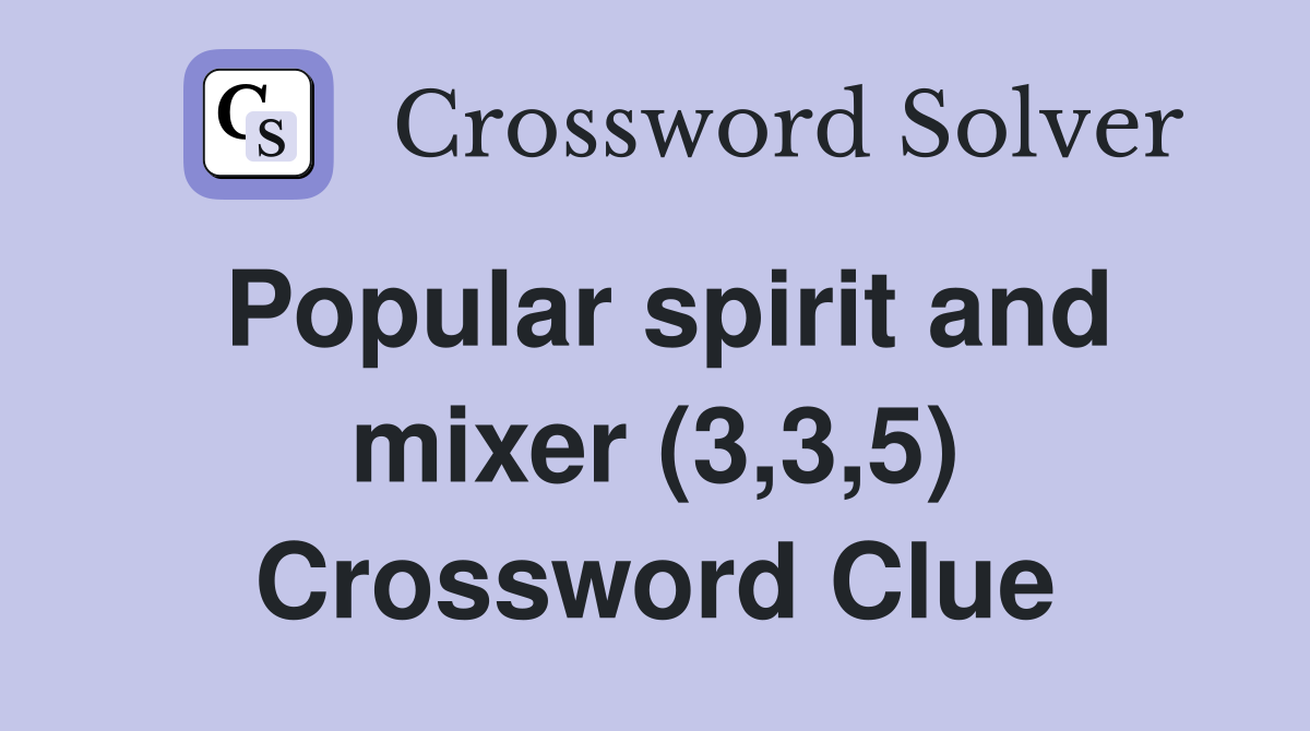 Popular spirit and mixer (3,3,5) Crossword Clue