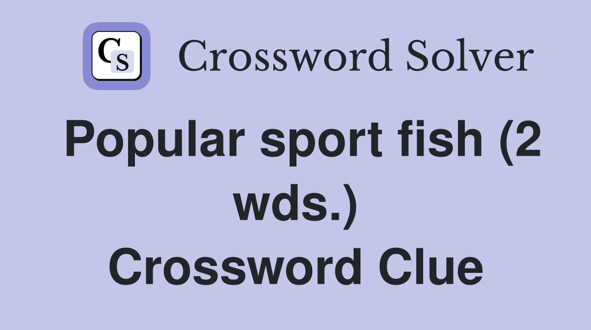 Popular sport fish (2 wds.) Crossword Clue