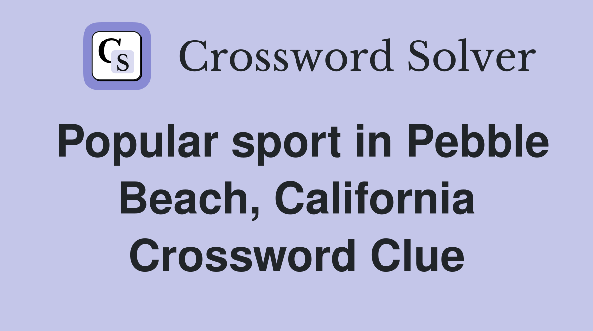 Popular sport in Pebble Beach, California Crossword Clue