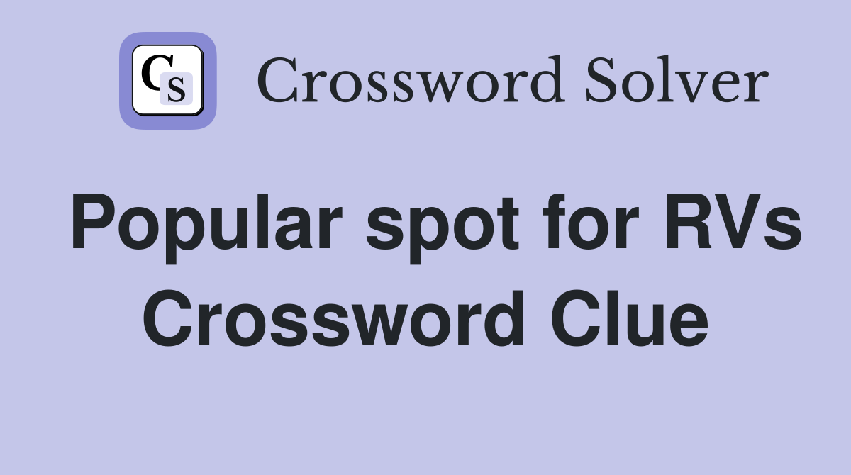 Popular spot for RVs Crossword Clue