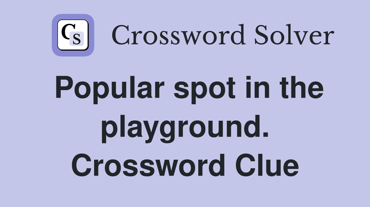 Popular spot in the playground. Crossword Clue