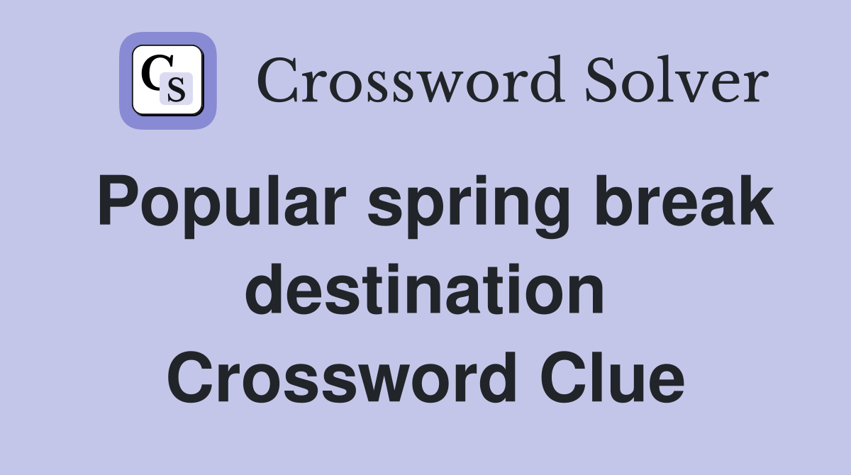 Popular spring break destination Crossword Clue