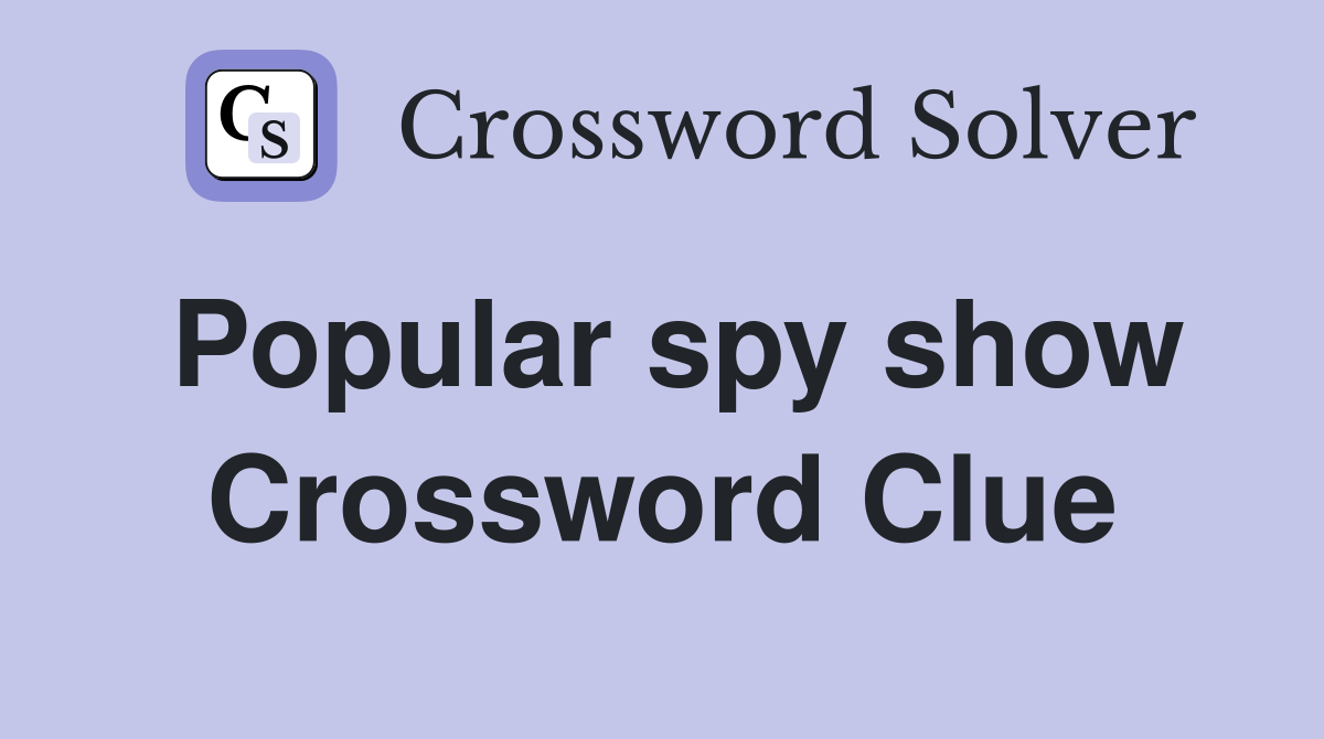 Popular spy show Crossword Clue