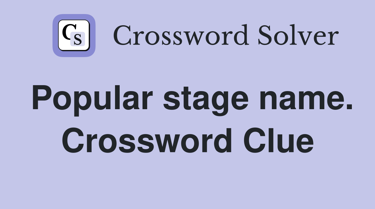 Popular stage name. Crossword Clue
