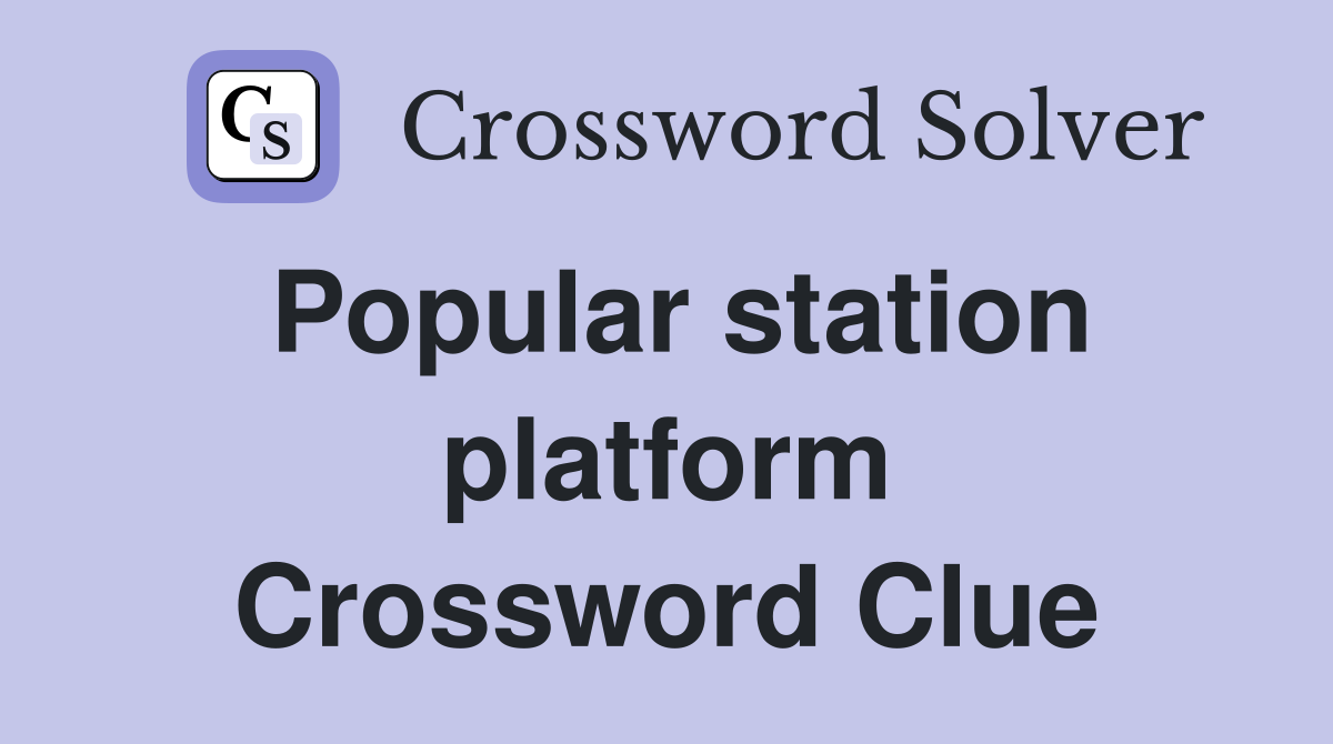 Popular station platform Crossword Clue