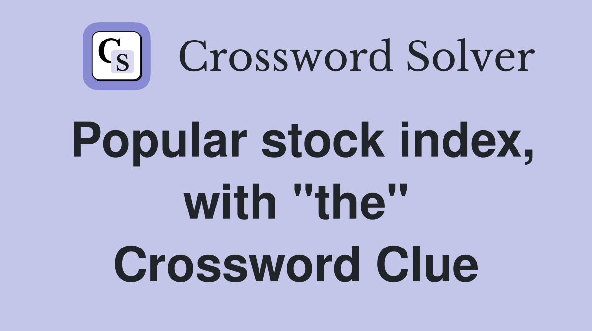 Popular stock index, with "the" Crossword Clue