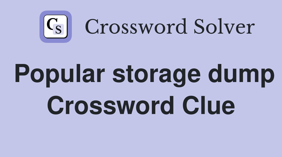 Popular storage dump Crossword Clue