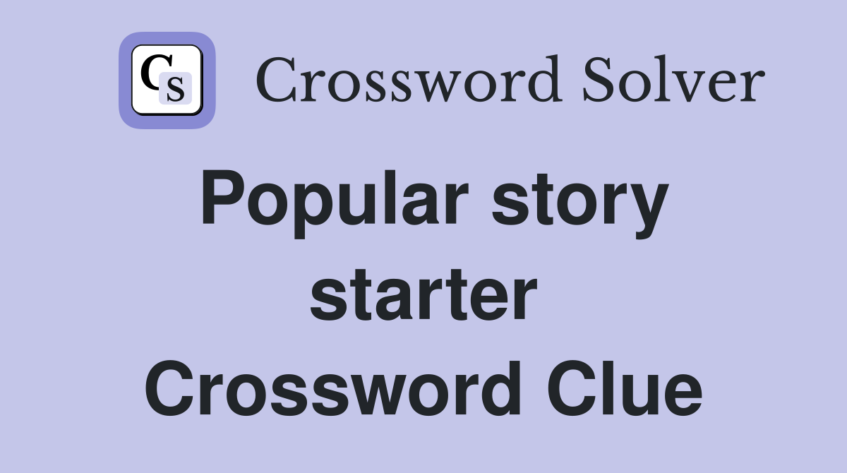 Popular story starter Crossword Clue