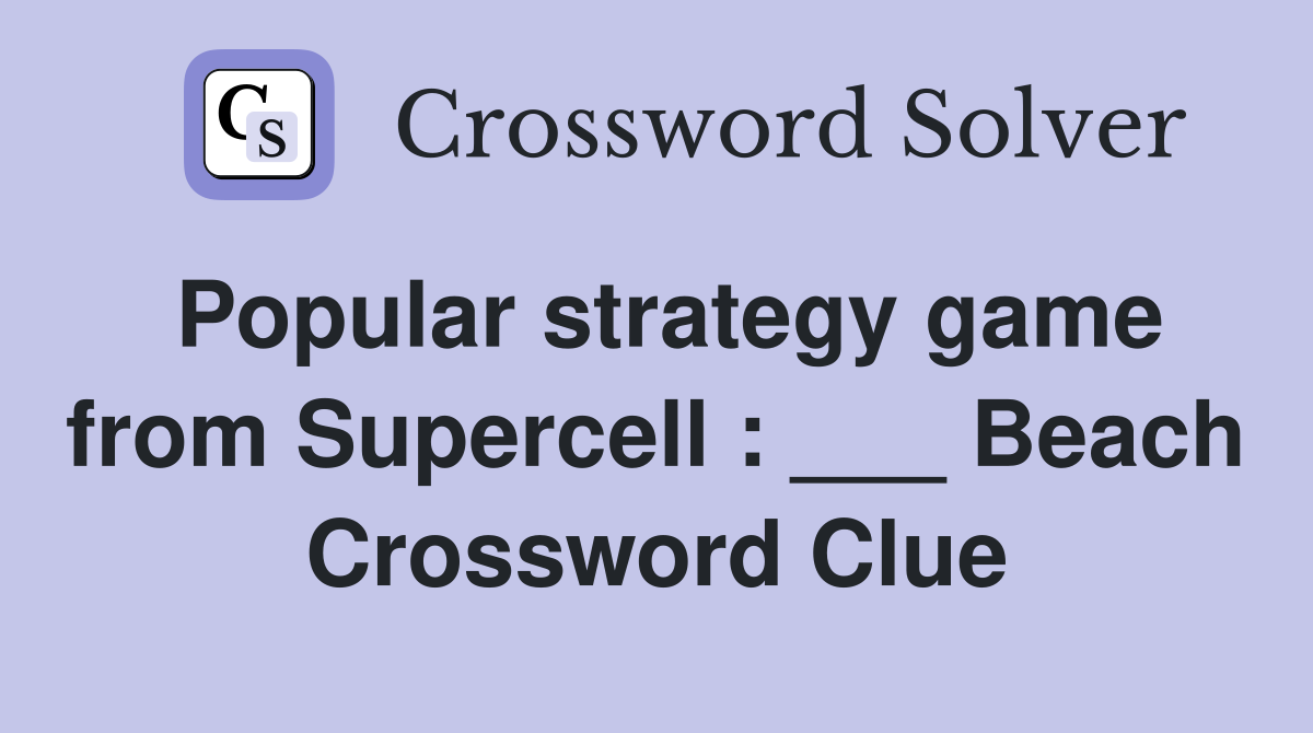 Popular strategy game from Supercell : ___ Beach Crossword Clue