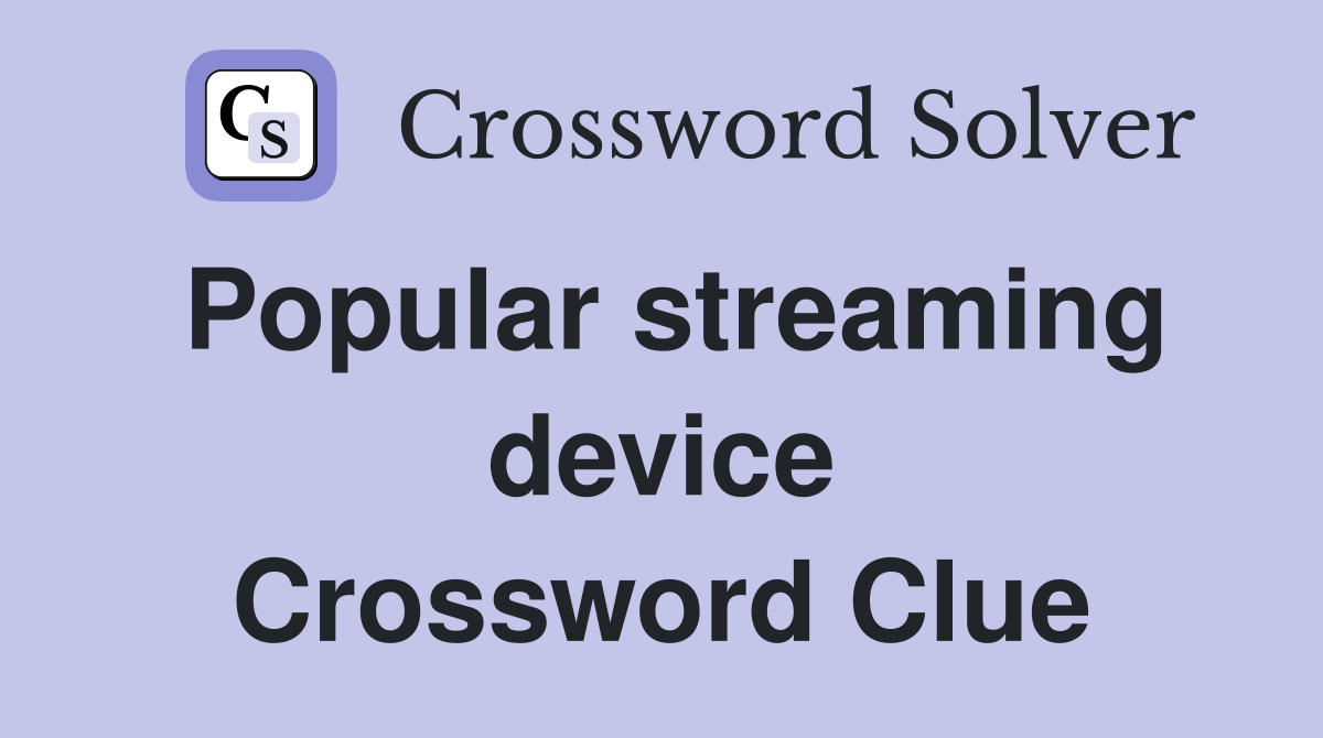 Popular streaming device Crossword Clue