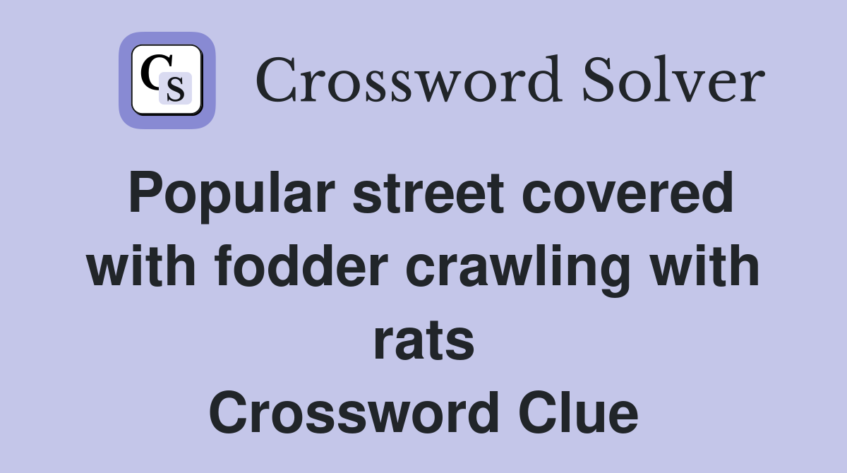 Popular street covered with fodder crawling with rats Crossword Clue