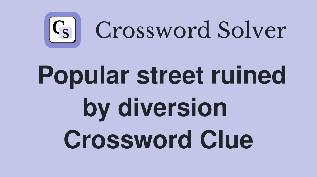 Popular street ruined by diversion  Crossword Clue