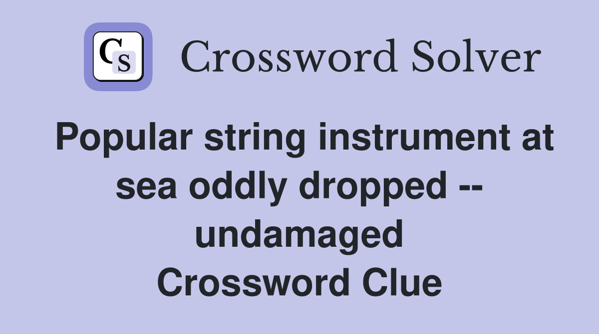 Popular string instrument at sea oddly dropped -- undamaged Crossword Clue
