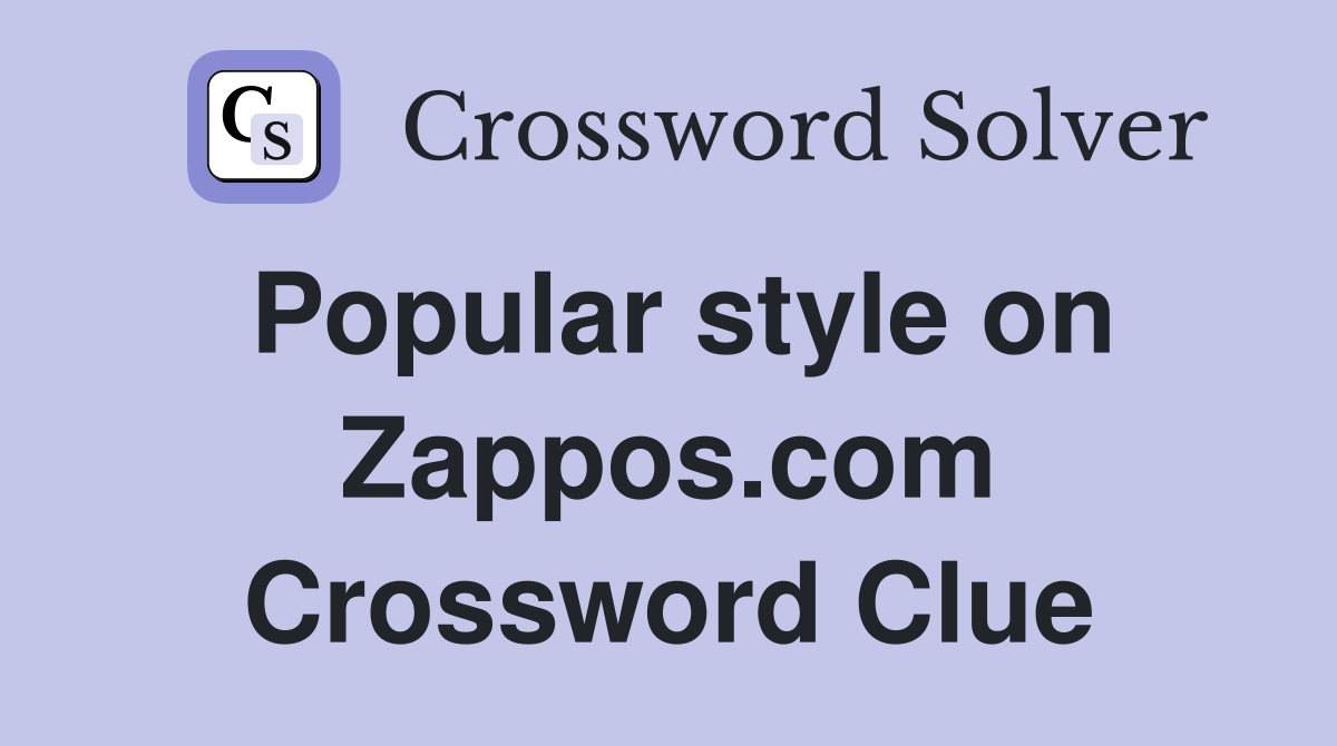 Popular style on Zappos.com Crossword Clue