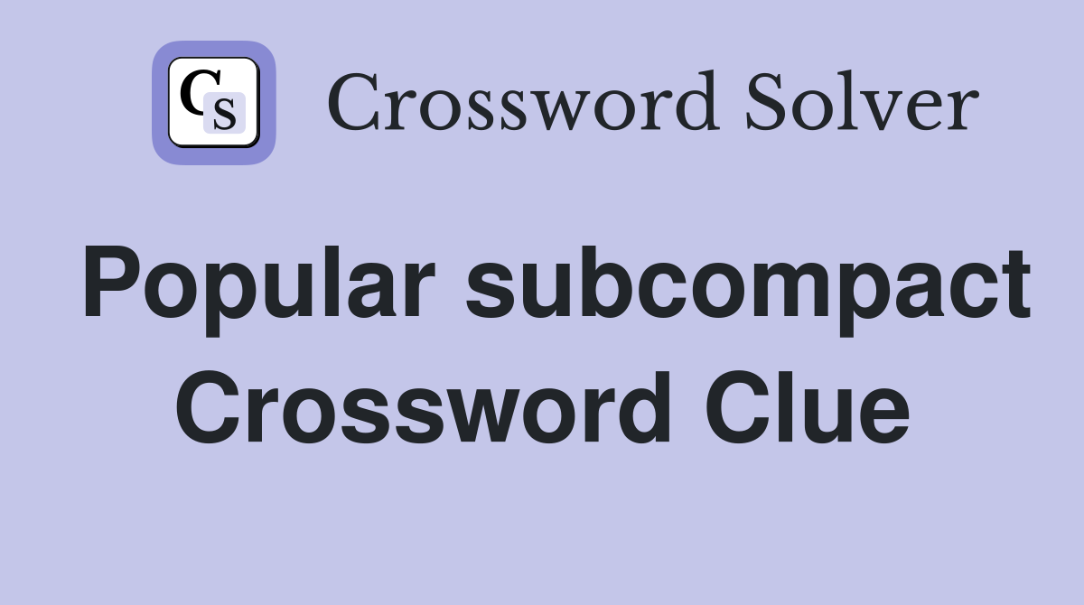 Popular subcompact Crossword Clue
