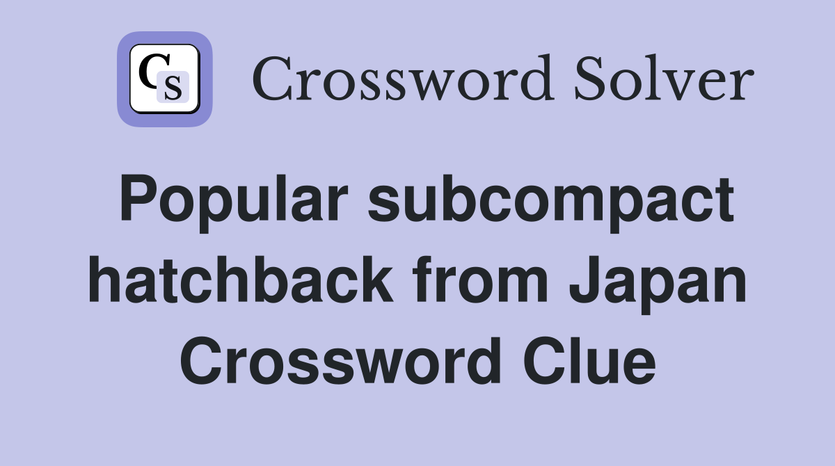 Popular subcompact hatchback from Japan Crossword Clue