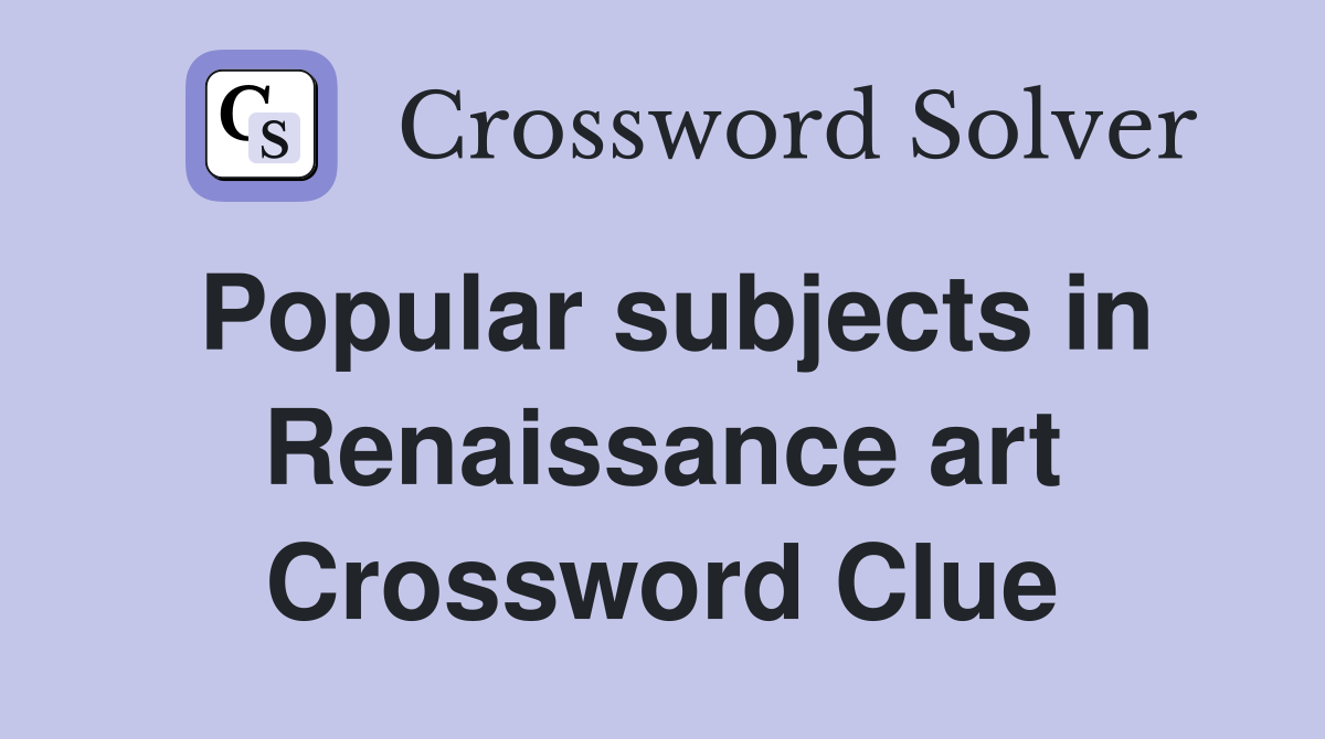 Popular subjects in Renaissance art Crossword Clue