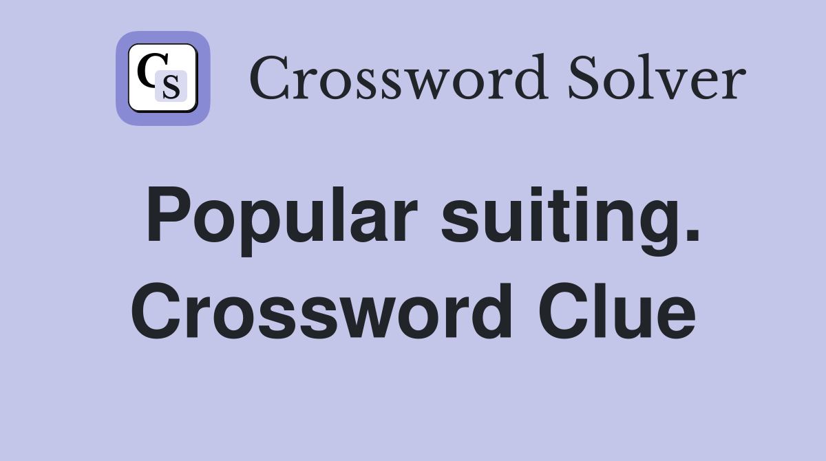 Popular suiting. Crossword Clue