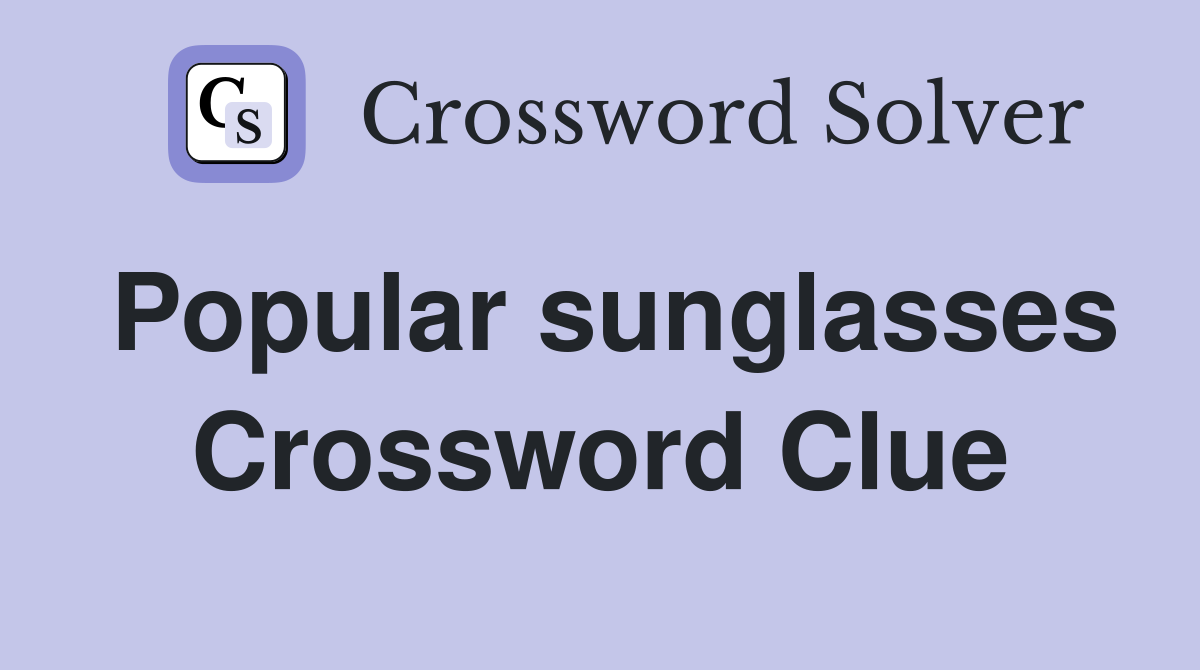 Popular sunglasses Crossword Clue