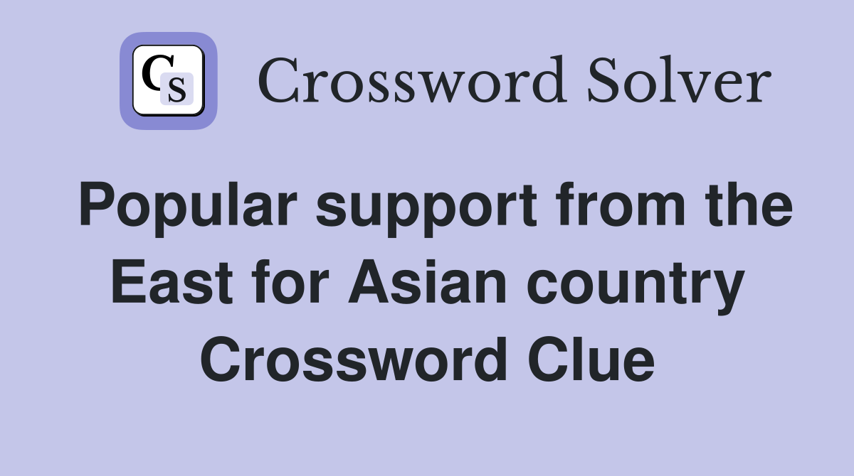Popular support from the East for Asian country Crossword Clue
