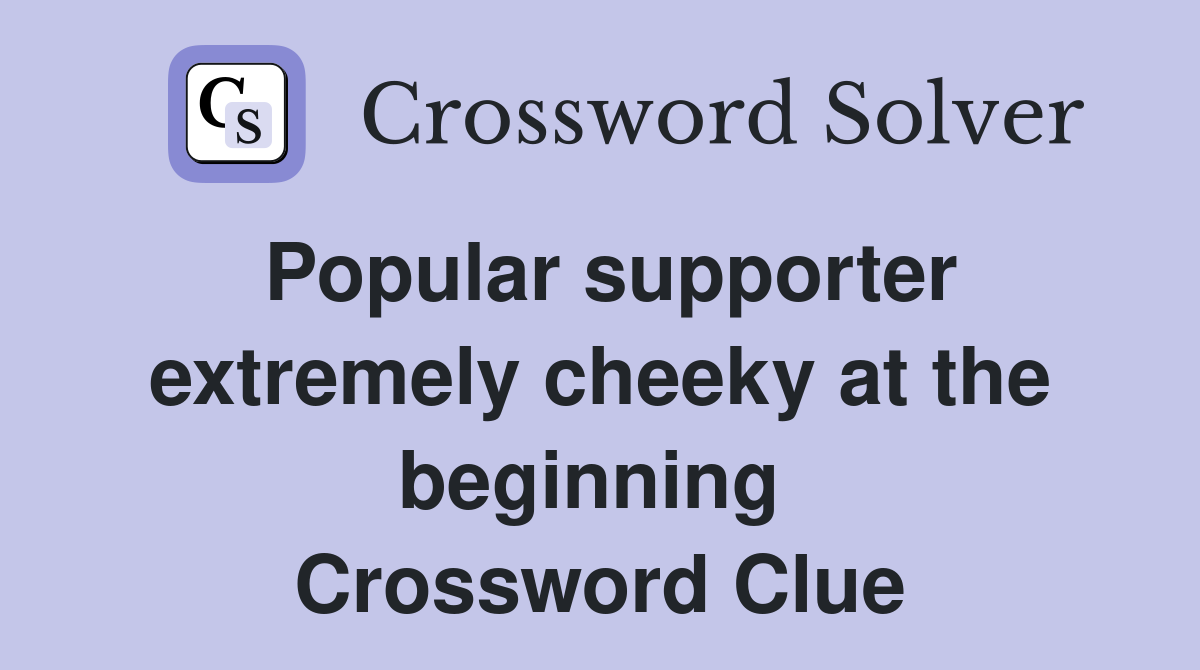 Popular supporter extremely cheeky at the beginning  Crossword Clue