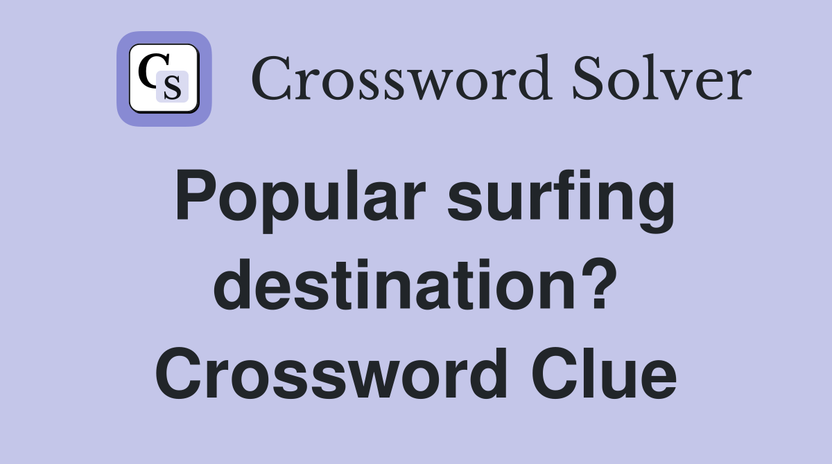 Popular surfing destination? Crossword Clue