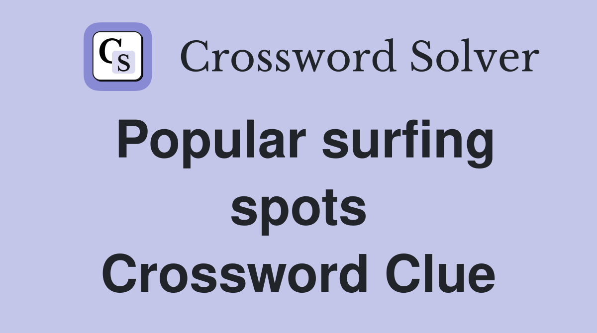 Popular surfing spots Crossword Clue