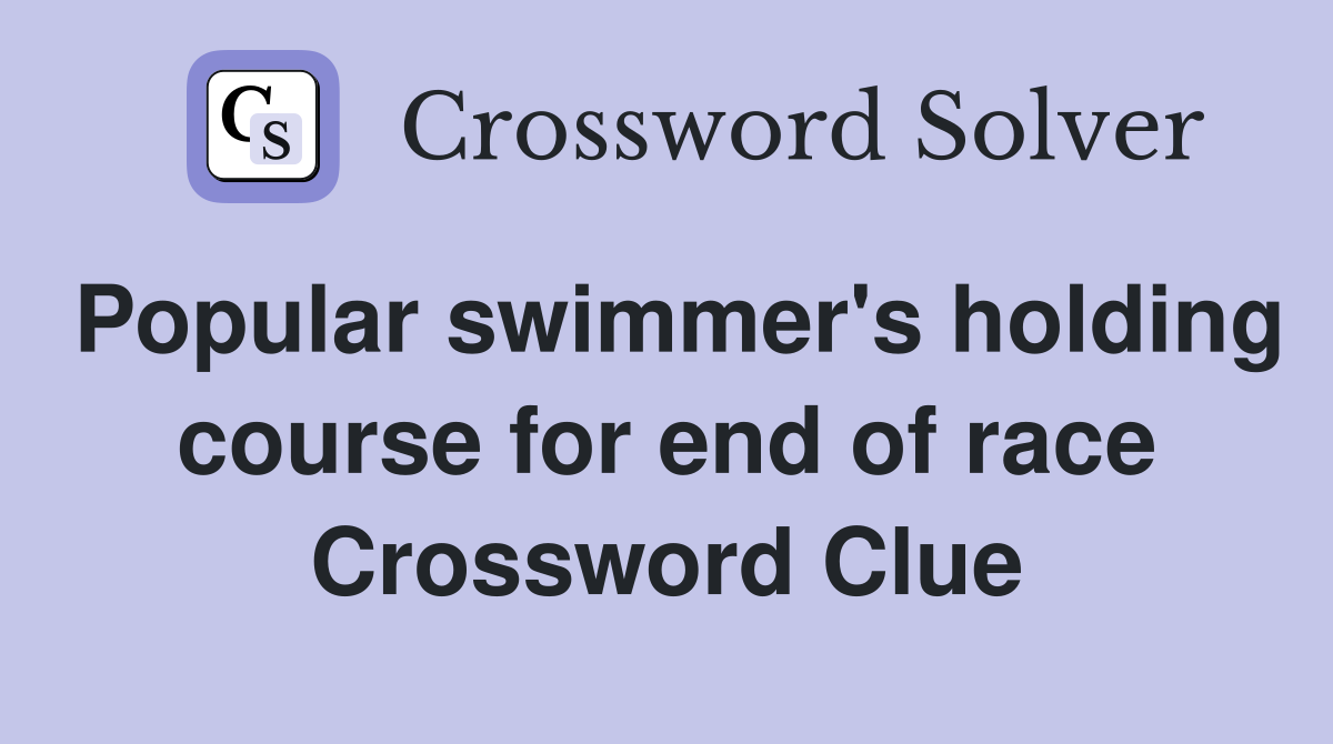 Popular swimmer's holding course for end of race Crossword Clue