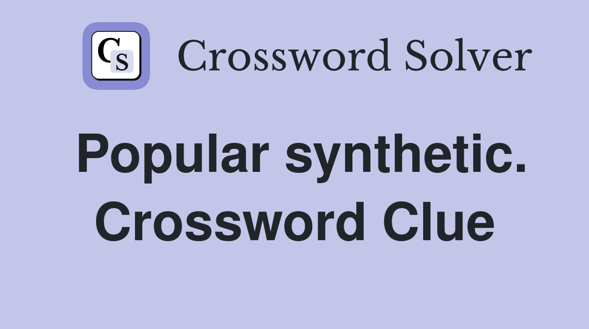 Popular synthetic. Crossword Clue