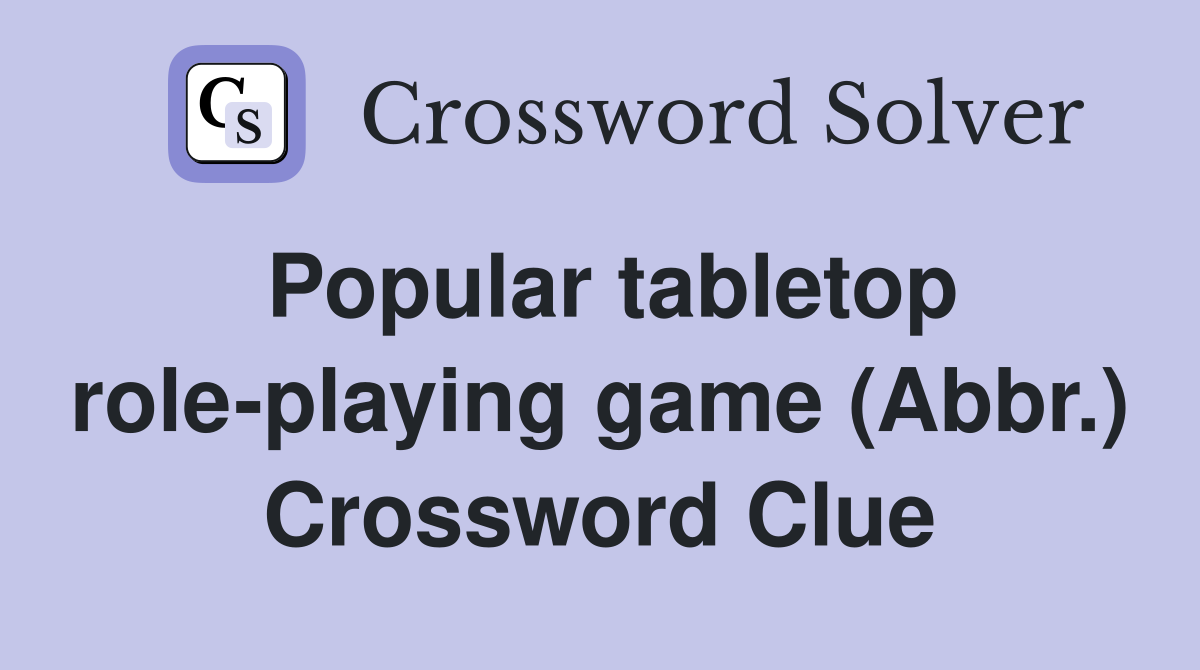 Popular tabletop role-playing game (Abbr.) Crossword Clue