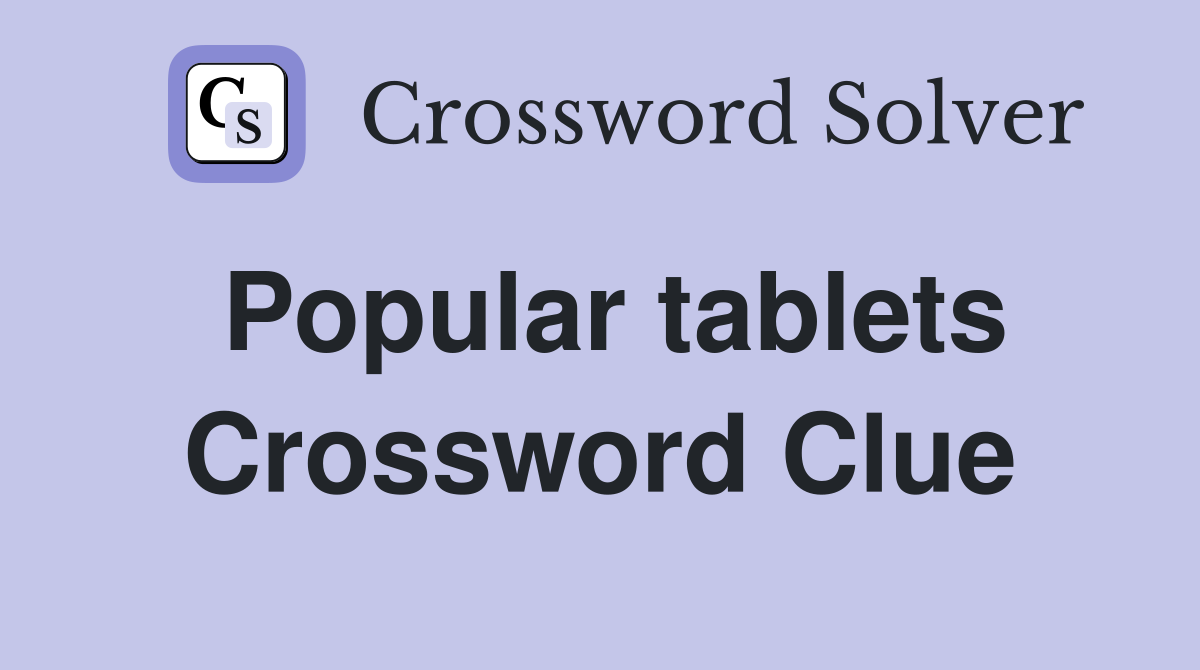 Popular tablets Crossword Clue