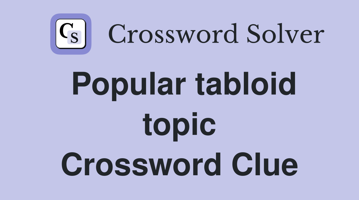 Popular tabloid topic Crossword Clue