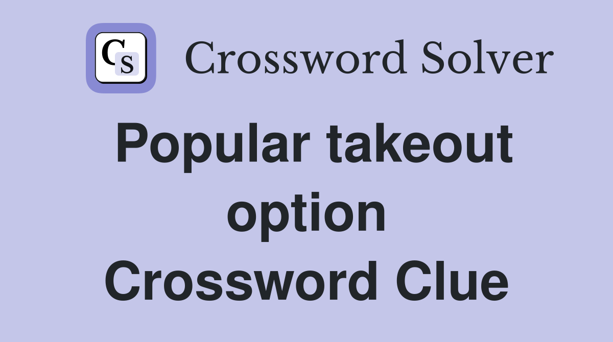 Popular takeout option Crossword Clue