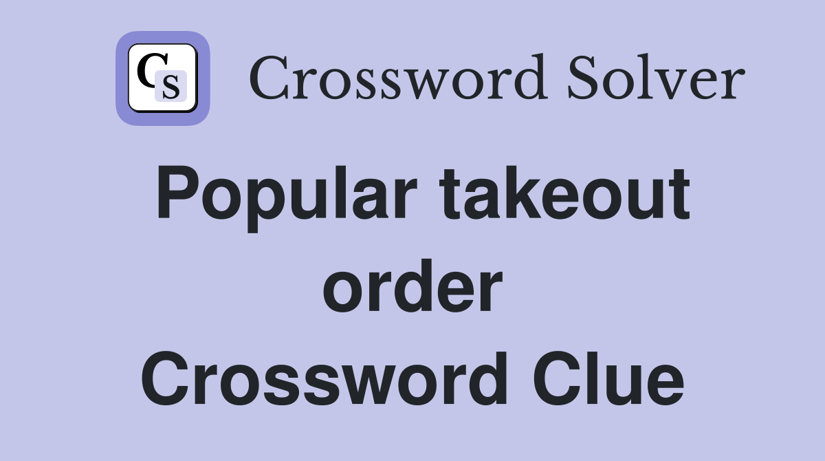 Popular takeout order Crossword Clue