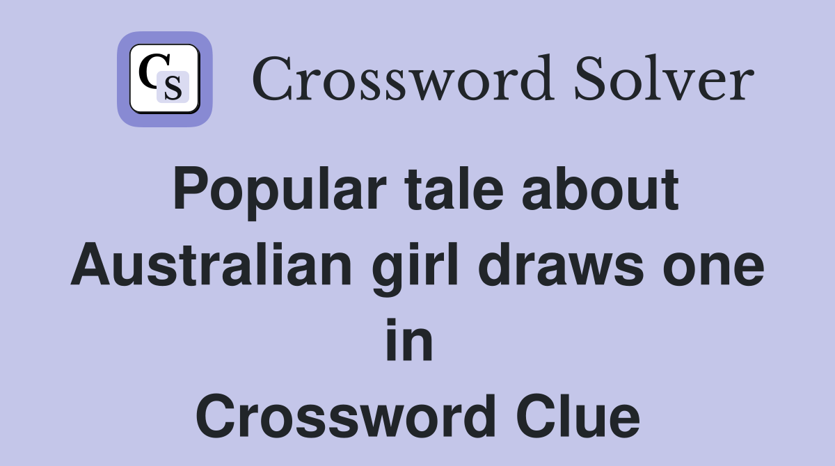 Popular tale about Australian girl draws one in  Crossword Clue