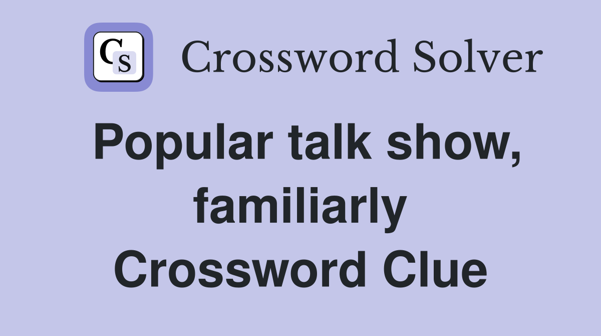 Popular talk show, familiarly Crossword Clue