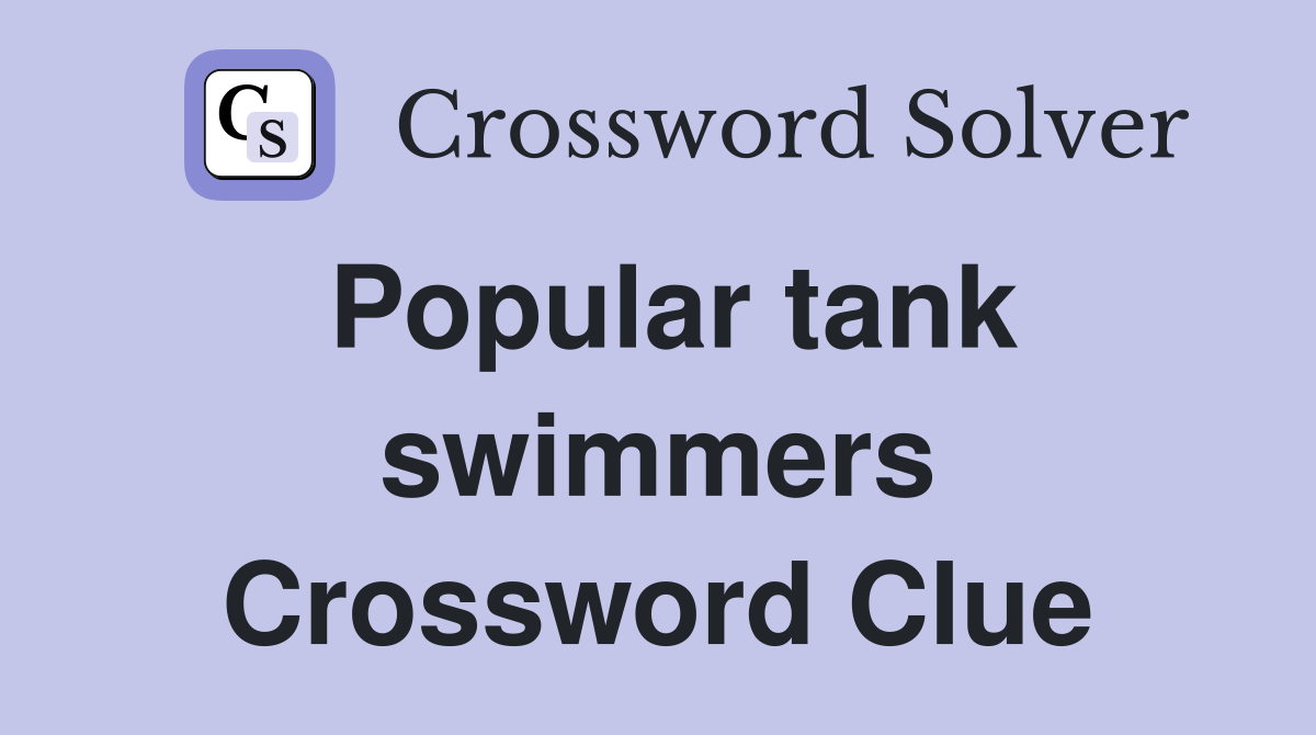 Popular tank swimmers Crossword Clue