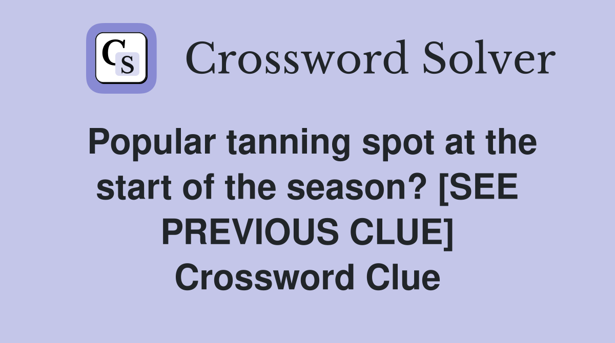 Popular tanning spot at the start of the season? [SEE PREVIOUS CLUE] Crossword Clue