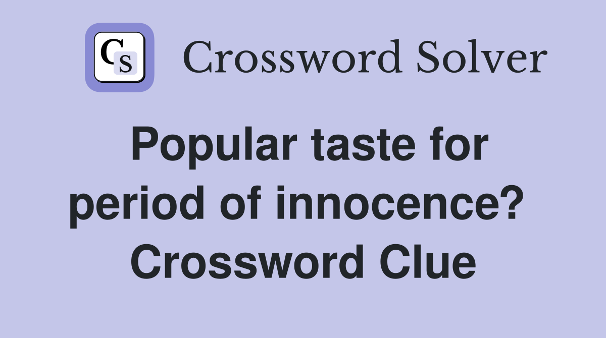 Popular taste for period of innocence?  Crossword Clue